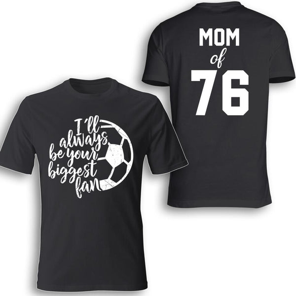 Custom Personalized I'll Always be your biggest fan Soccer T-Shirt with custom Name & Number, Sport Gifts For Mom, Mother'S Day Gift NTB0412B03SA