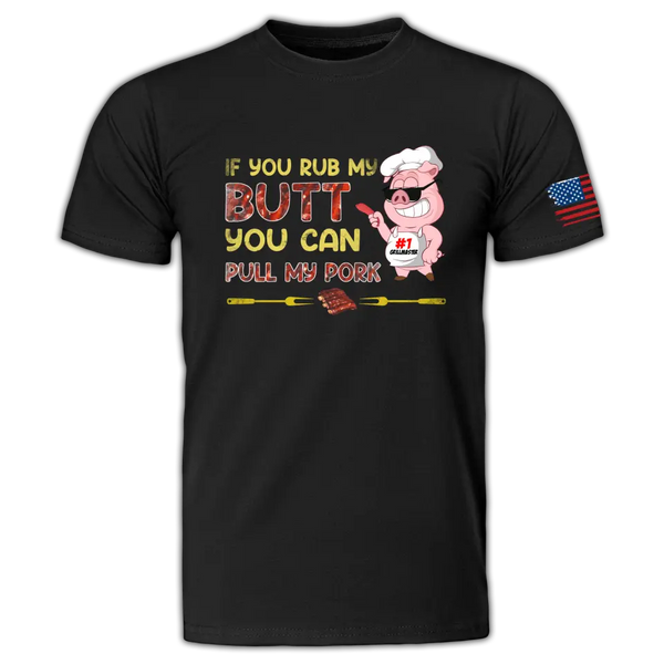 Custom Personalized If You Rub My Butt Bbq Shirt, Gifts For Bbq Lovers LLL0609C04HV