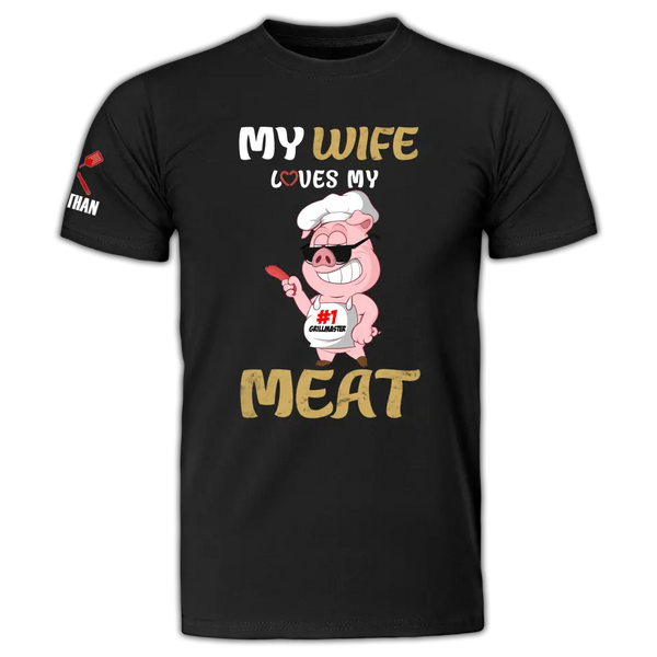 Custom Personalized Bbq Apparel, My Wife Loves My Meat T Shirts,Gifts For Bbq Lovers  LLL0613C03HV