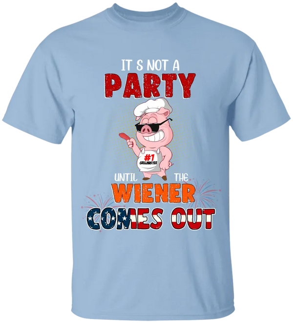 It's not a party until the Wiener comes out T shirts, BBQ T shirts, Gifts for BBQ Lovers LLL0616C01SA