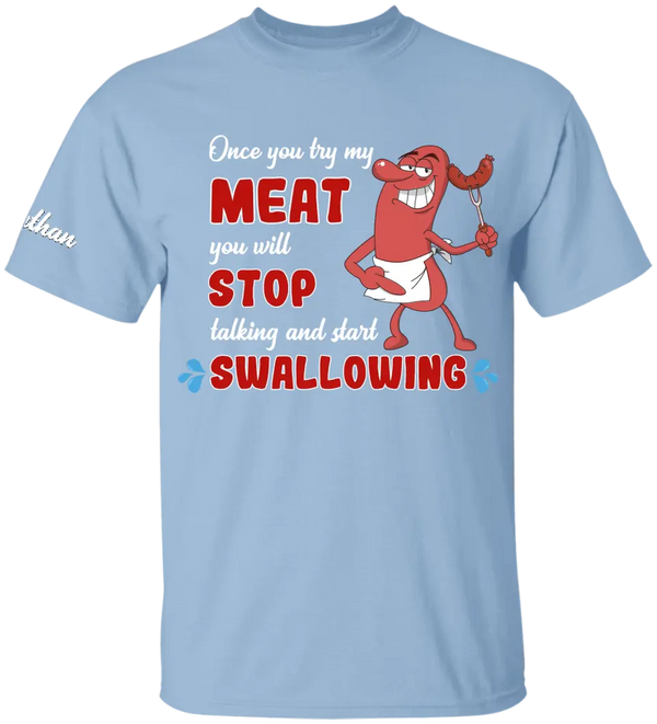 Once you try my meat you will stop talking & start swallowing T shirts, BBQ T shirts, Gifts for BBQ Lovers LLL0622C01SA