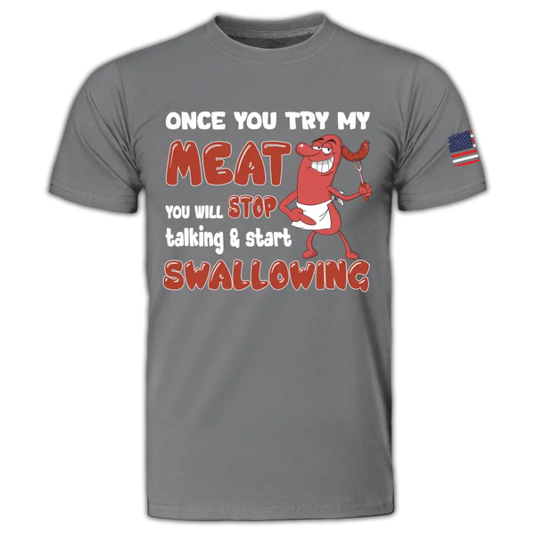 Once you try my meat you will stop talking & start swallowing T shirts, BBQ T shirts, Gifts for BBQ Lovers LLL0623C01HV
