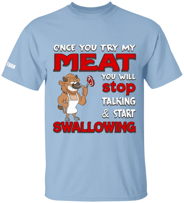 Once you try my meat you will stop talking & start swallowing T shirts, BBQ T shirts, Gifts for BBQ Lovers LLL0621C01HV