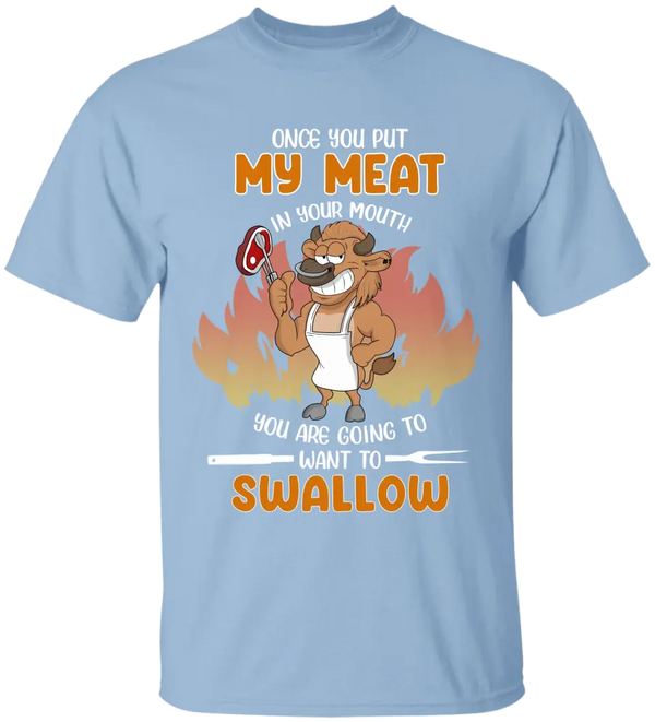 Once you put my meat in your mouth you are going to want to swallow T shirts, BBQ T shirts, Gifts for BBQ Lovers LLL0622C02SA